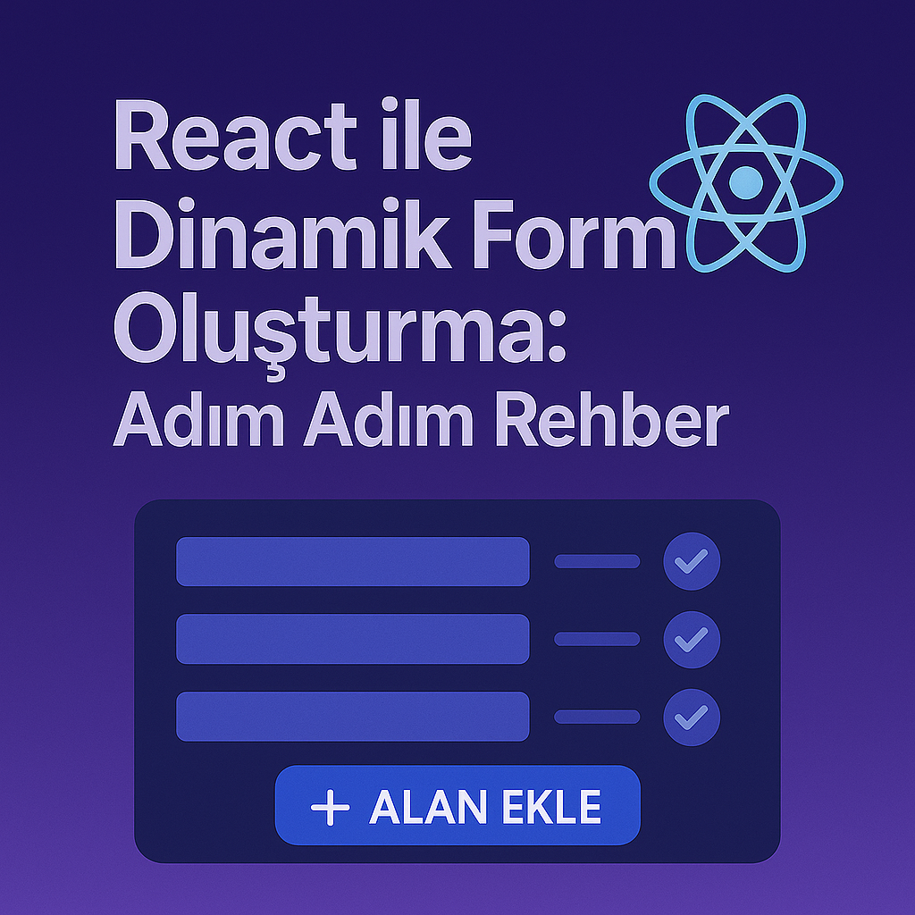 React ile Dinamik Form Oluşturma: Adım Adım Rehber